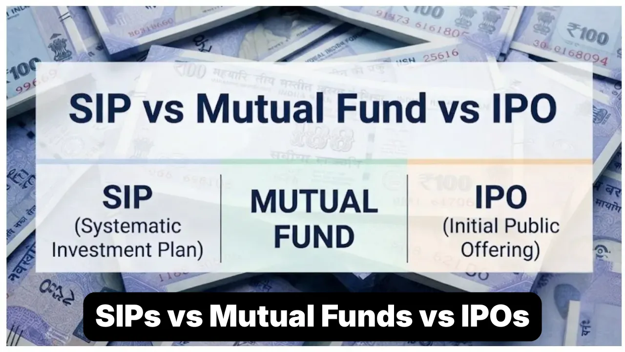 SIPs vs Mutual Funds vs IPOs: Which Should You Choose?